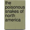 The Poisonous Snakes Of North America by Leonhard Stejneger