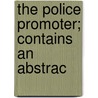 The Police Promoter; Contains An Abstrac by Richard O'Connor