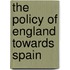 The Policy Of England Towards Spain