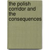 The Polish Corridor And The Consequences by Sir Robert Donald