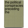 The Political Conspiracies Preceding The by Thomas McArthur [Anderson