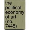 The Political Economy Of Art (No. 7445) door Lld John Ruskin