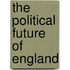 The Political Future Of England
