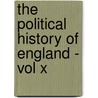 The Political History Of England - Vol X by George C. Brodrick