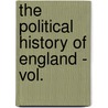 The Political History Of England - Vol. door William Hunt