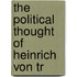 The Political Thought Of Heinrich Von Tr