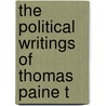 The Political Writings Of Thomas Paine T by Thomas Paine