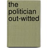 The Politician Out-Witted door Samuel Low