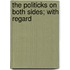 The Politicks On Both Sides; With Regard