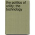 The Politics Of Utility; The Technology