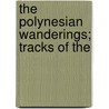 The Polynesian Wanderings; Tracks Of The by William Churchill