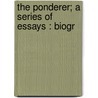 The Ponderer; A Series Of Essays : Biogr door Onbekend