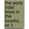 The Pony Rider Boys In The Ozarks, Or, T by Frank Glines Patchin