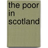 The Poor In Scotland by Philip Pusey