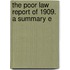 The Poor Law Report Of 1909. A Summary E