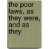 The Poor Laws, As They Were, And As They