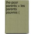 The Poor Parents = Les Parents Pauvres (