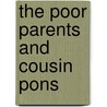 The Poor Parents And Cousin Pons by Honor� De Balzac