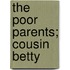 The Poor Parents; Cousin Betty