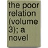 The Poor Relation (Volume 3); A Novel