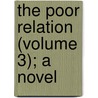 The Poor Relation (Volume 3); A Novel by Pardoe