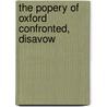 The Popery Of Oxford Confronted, Disavow by Peter Maurice