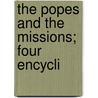The Popes And The Missions; Four Encycli by Catholic Church Pope