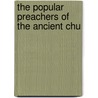 The Popular Preachers Of The Ancient Chu by William Wilson