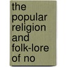 The Popular Religion And Folk-Lore Of No by William Crooke
