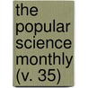 The Popular Science Monthly (V. 35) by Unknown Author