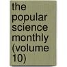 The Popular Science Monthly (Volume 10) door General Books