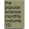 The Popular Science Monthly (Volume 12) door General Books