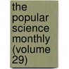 The Popular Science Monthly (Volume 29) door Unknown Author