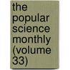 The Popular Science Monthly (Volume 33) by Unknown Author