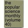 The Popular Science Monthly (Volume 40) by General Books