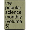 The Popular Science Monthly (Volume 5) by General Books