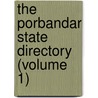 The Porbandar State Directory (Volume 1) by India Porbandar