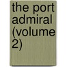 The Port Admiral (Volume 2) door William Johnson Neale