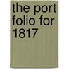 The Port Folio For 1817 by Unknown
