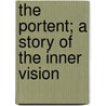 The Portent; A Story Of The Inner Vision by MacDonald George MacDonald