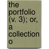The Portfolio (V. 3); Or, A Collection O by David Urquhart