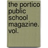 The Portico Public School Magazine. Vol. by Unknown Author