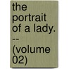 The Portrait Of A Lady. -- (Volume 02) door James Henry James