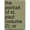The Portrait Of St. Paul (Volume 2); Or by John Fletcher