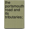 The Portsmouth Road And Its Tributaries; by Charles George Harper