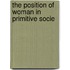 The Position Of Woman In Primitive Socie