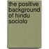 The Positive Background Of Hindu Sociolo