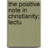 The Positive Note In Christianity; Lectu