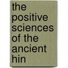 The Positive Sciences Of The Ancient Hin by Sir Brajendranath Seal