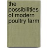 The Possibilities Of Modern Poultry Farm by James Stephen Hicks
